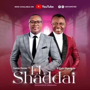 [Music + Video] El-Shaddai - Osita Peter Ft. Elijah Oyelade