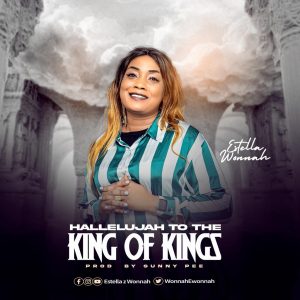 Hallelujah To The King of Kings - Estella Z Wonnah