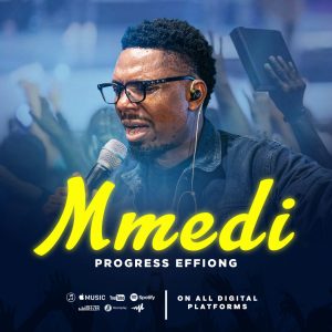 [Music + Video] Mmedi - Progress Effiong