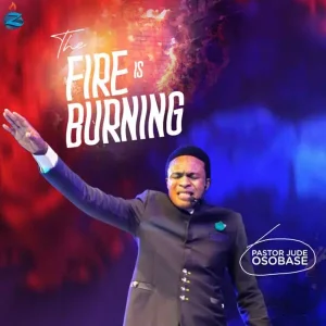 [Music + Video] The Fire Is Burning - Pastor Jude Osobase
