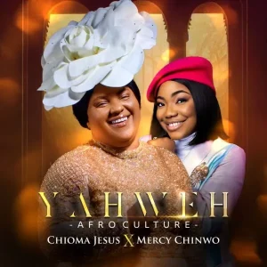 Yahweh (Afro Culture) - Chioma Jesus Ft. Mercy Chinwo