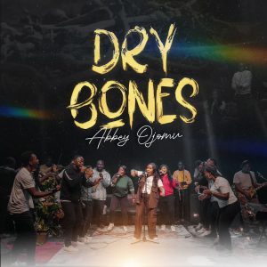[Music + Video] Dry Bones - Abbey Ojomu