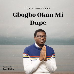 Gbogbo Okan Mi Dupe - Jide Aladesanmi