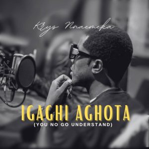 [Music + Lyrics] Igaghi Aghota - Krys Nnaemeka