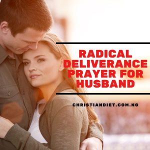 Radical Deliverance Prayer For Husband