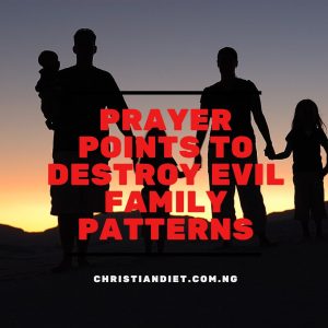 Prayer Points To Destroy Evil Family Patterns