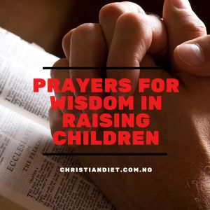 Prayers For Wisdom In Raising Children