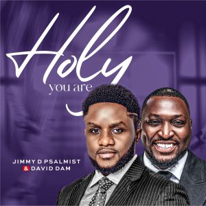 [Music + Video] Holy You Are - Jimmy D Psalmist & David Dam